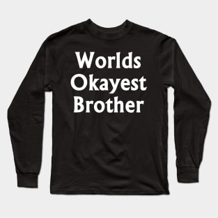 Worlds Okayest Brother White t-shrt Long Sleeve T-Shirt